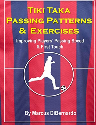 Tiki Taka Passing Patterns & Exercises: Improving Players' Passing Speed & First Touch von Createspace Independent Publishing Platform