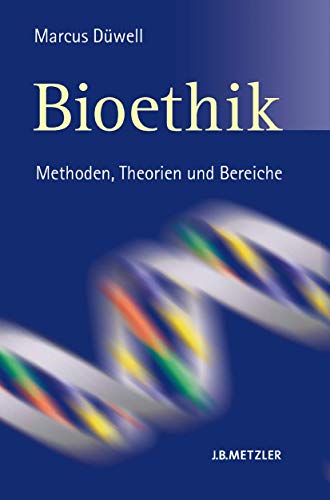 Bioethik: Methoden, Theorien und Bereiche von J.B. Metzler