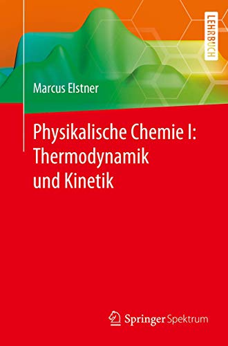 Physikalische Chemie I: Thermodynamik und Kinetik von Springer Spektrum