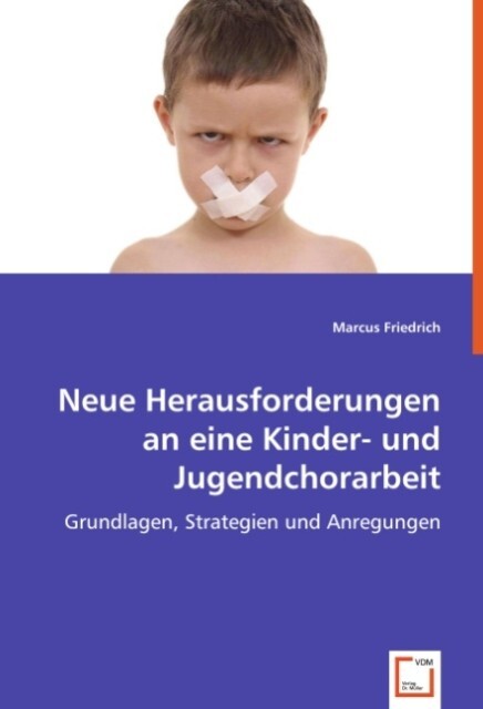 Neue Herausforderungen an eine Kinder- und Jugendchorarbeit von VDM Verlag Dr. Müller