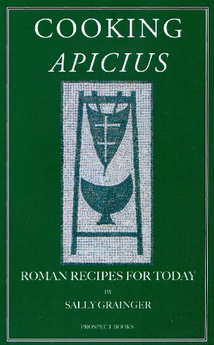 Cooking Apicius: Roman Recipes for Today