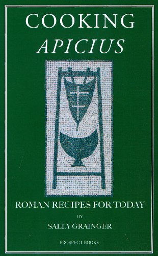 Cooking Apicius: Roman Recipes for Today