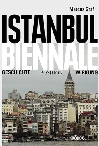 Istanbul Biennale: Geschichte - Position - Wirkung (Kaleidogramme) von Kulturverlag Kadmos