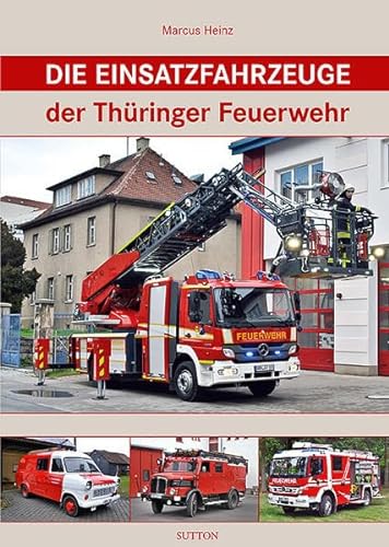 Die Einsatzfahrzeuge der Thüringer Feuerwehr (Sutton - Bilder der Feuerwehr)