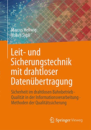 Leit- und Sicherungstechnik mit drahtloser Datenübertragung: Sicherheit im drahtlosen Bahnbetrieb · Qualität in der Informationsverarbeitung · Methoden der Qualitätssicherung von Springer Vieweg