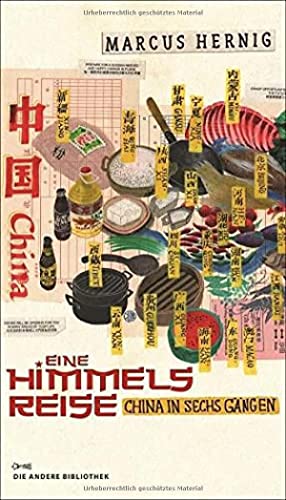 Eine Himmelsreise: China in sechs Gängen (Die Andere Bibliothek, Band 330)