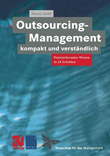 Outsourcing-Management kompakt und verständlich: Praxisorientiertes Wissen in 24 Schritten (XKnow-how für das Management) von Vieweg+Teubner Verlag