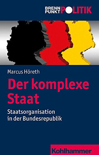 Die komplexe Republik: Staatsorganisation in Deutschland (Brennpunkt Politik)