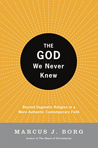 The God We Never Knew: Beyond Dogmatic Religion To A More Authenthic Contemporary Faith: Beyond Dogmatic Religion to a More Authentic Contemporary Faith von HarperOne