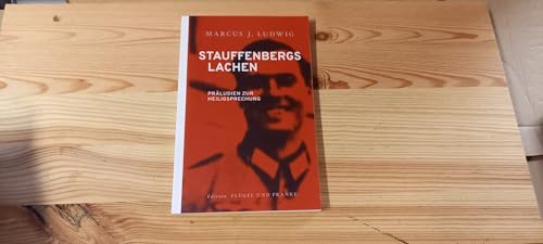 Stauffenbergs Lachen: Präludien zur Heiligsprechung