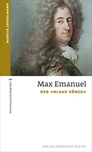 Max Emanuel: Der "Blaue König" (kleine bayerische biografien) von Pustet, Friedrich GmbH