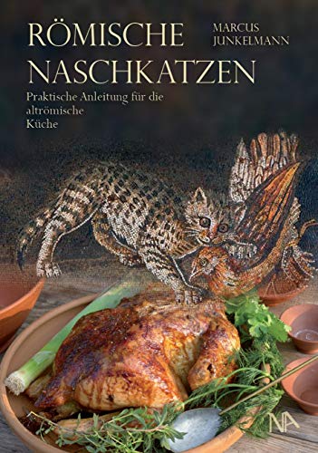 Römische Naschkatzen: Praktische Anleitung für die altrömische Küche Römische Naschkatzen: Praktische Anleitung für die altrömische Küche von Nnnerich-Asmus Verlag
