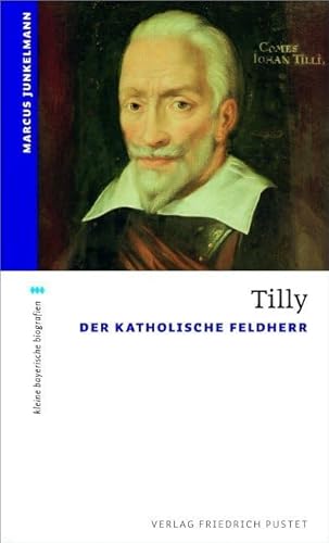 Tilly: Der Katholische Feldherr (kleine bayerische biografien) von Pustet, Friedrich GmbH