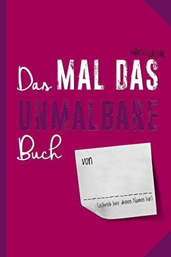 Das Mal das Unmalbare Buch: Das dritte Buch zum fertig machen (Kreativbücher, Band 3) von CREATESPACE