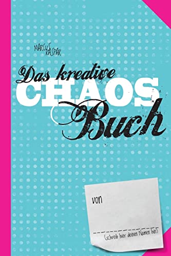 Das kreative Chaos Buch: Mach jetzt das Buch hier fertig (Kreativbücher, Band 1) von CREATESPACE
