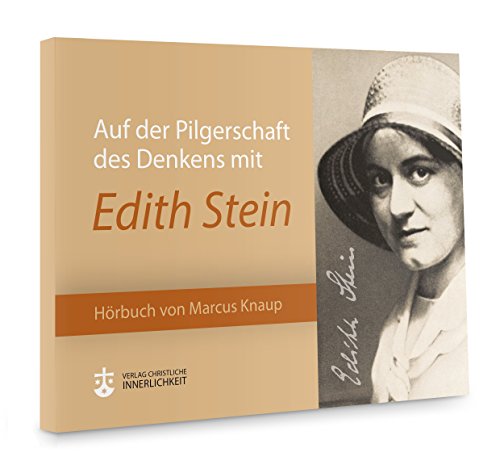 Auf der Pilgerschaft des Denkens mit Edith Stein: Ein Hörbuch von Marcus Knaup von Verlag Christliche Innerlichkeit