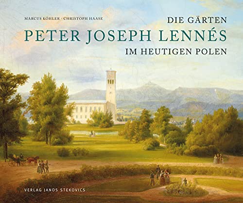 Die Gärten des Peter Joseph Lennés im heutigen Polen: Eine Spurensuche jenseits von Oder und Neiße (EditionGartenReich) von Stekovics, Janos