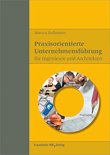 Praxisorientierte Unternehmensführung für Ingenieure und Architekten. von Fraunhofer Irb Verlag
