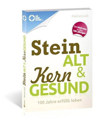 Steinalt und Kerngesund: 100 Jahre erfüllt leben von Draksal Fachverlag GmbH