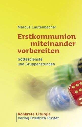 Erstkommunion miteinander vorbereiten: Gottesdienste und Gruppenstunden (Konkrete Liturgie) von Pustet, Friedrich GmbH