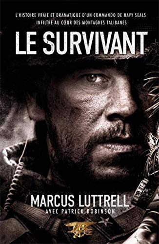 Le survivant: L'histoire vraie et dramatique d'un commando de Navy SEAL infiltré au coeur des montagnes talibanes