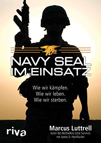 Navy SEAL im Einsatz: Wie wir kämpfen. Wie wir leben. Wie wir sterben von RIVA