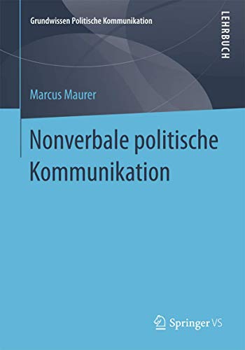 Nonverbale politische Kommunikation (Grundwissen Politische Kommunikation, Band 0) von Springer VS