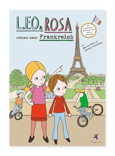 Leo und Rosa reisen nach Frankreich: Ein Frankreich-Abenteuer für kleine Entdecker von Trampolin Verlag