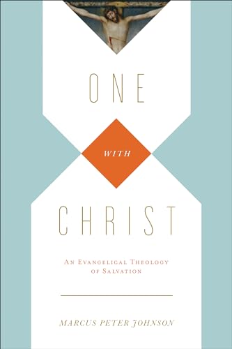 One with Christ: An Evangelical Theology of Salvation