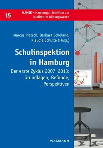 Schulinspektion in Hamburg: Der erste Zyklus 2007-2013:. Grundlagen, Befunde und Perspektiven (HANSE - Hamburger Schriften zur Qualität im Bildungswesen)