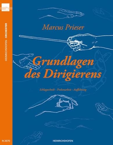 Grundlagen des Dirigierens: Schlagtechnik - Probenarbeit - Aufführung