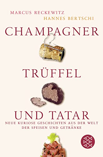 Champagner, Trüffel und Tatar: Neue kuriose Geschichten aus der Welt der Speisen und Getränke