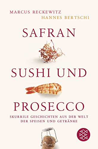 Safran, Sushi und Prosecco: Skurrile Geschichten aus der Welt der Speisen und Getränke von FISCHER Taschenbuch