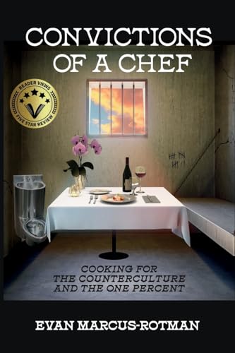 Convictions of a Chef: Cooking for the Counterculture and the One Percent von Iguana Books