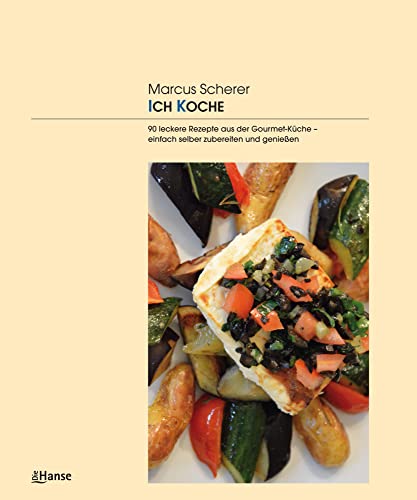 ICH KOCHE: 90 leckere Rezepte aus der Gourmet-Küche - einfach selber zubereiten und genießen