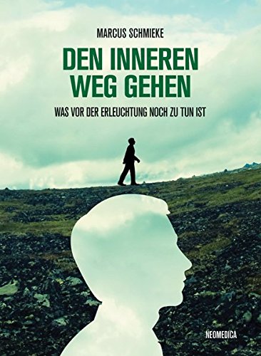 DEN INNEREN WEG GEHEN: Was vor der Erleuchtung noch zu tun ist DEN INNEREN WEG GEHEN: Was vor der Erleuchtung noch zu tun ist von Neomedica