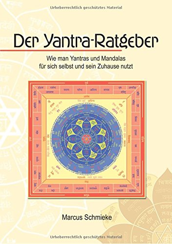 Der Yantra-Ratgeber: Wie man Yantras und Mandalas für sich selbst und sein Zuhause nutzt von VASATI VERLAG