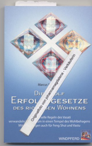 Die zwölf Erfolgsgesetze des richtigen Wohnens: 12 universelle Regeln des Vasati verwandeln jeden Raum in einen Tempel des Wohlbehagens - Mit Anleitungen auch für Feng Shui und Vastu