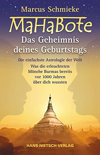 Mahabote - Das Geheimnis deines Geburtstags: Die einfachste Astrologie der Welt - Was die erleuchteten Mönche Burmas bereits vor 1000 Jahren über dich wussten von Nietsch Hans Verlag