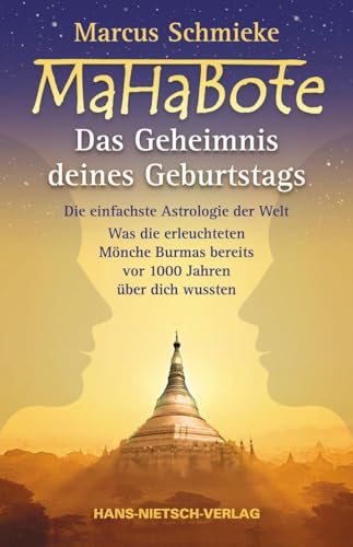 Mahabote - Das Geheimnis deines Geburtstags: Die einfachste Astrologie der Welt - Was die erleuchteten Mönche Burmas bereits vor 1000 Jahren über dich wussten von HANS-NIETSCH-VERLAG OHG