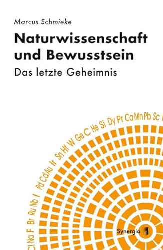 Naturwissenschaft und Bewusstsein: Das letzte Geheimnis von SYNERGIA-Verlag