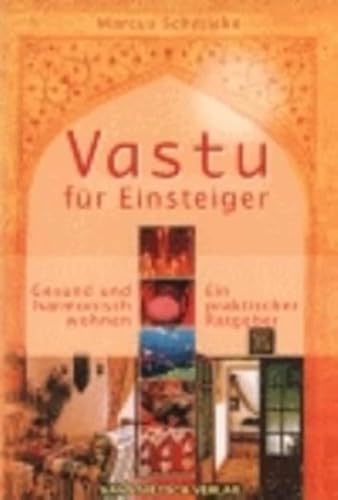 Vastu für Einsteiger: Gesund und harmonisch wohnen. Ein praktischer Ratgeber