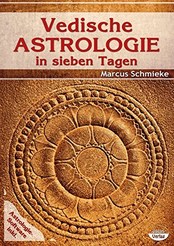 Vedische Astrologie in sieben Tagen: inklusive Software für Vedische Astrologie von VASATI VERLAG