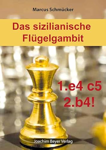 Sizilianisches Flügelgambit: 1. e4 c5 2. b4 ! von Beyer, Joachim, Verlag