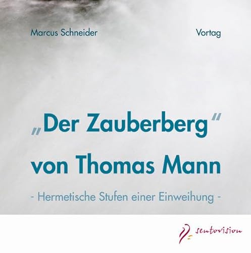 Der Zauberberg von Thomas Mann, 2 Audio-CDs: Hermetische Stufen einer Einweihung. Vortrag von Sentovision