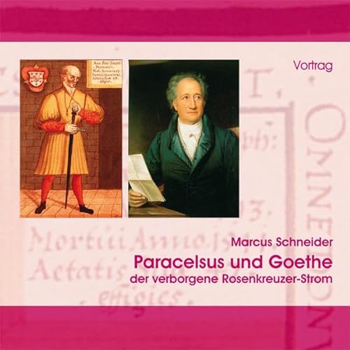 Paracelsus und Goethe, 1 Audio-CD: Der verborgene Rosenkreuzer-Strom. Vortrag