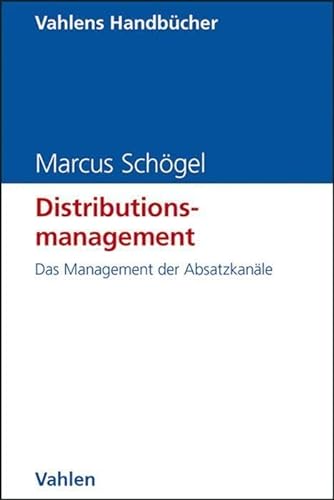 Distributionsmanagement: Das Management der Absatzkanäle (Vahlens Handbücher der Wirtschafts- und Sozialwissenschaften)