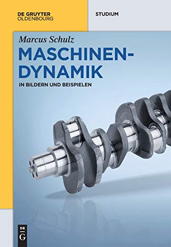 Maschinendynamik: in Bildern und Beispielen (De Gruyter Studium) von Walter de Gruyter