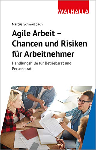 Agile Arbeit - Chancen und Risiken für Arbeitnehmer: Handlungshilfe für Betriebsrat und Personalrat von Walhalla und Praetoria