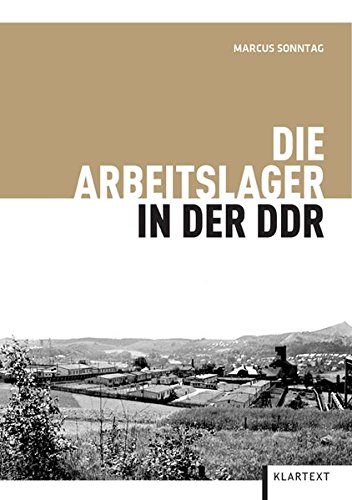 Die Arbeitslager in der DDR von Klartext-Verlagsges.